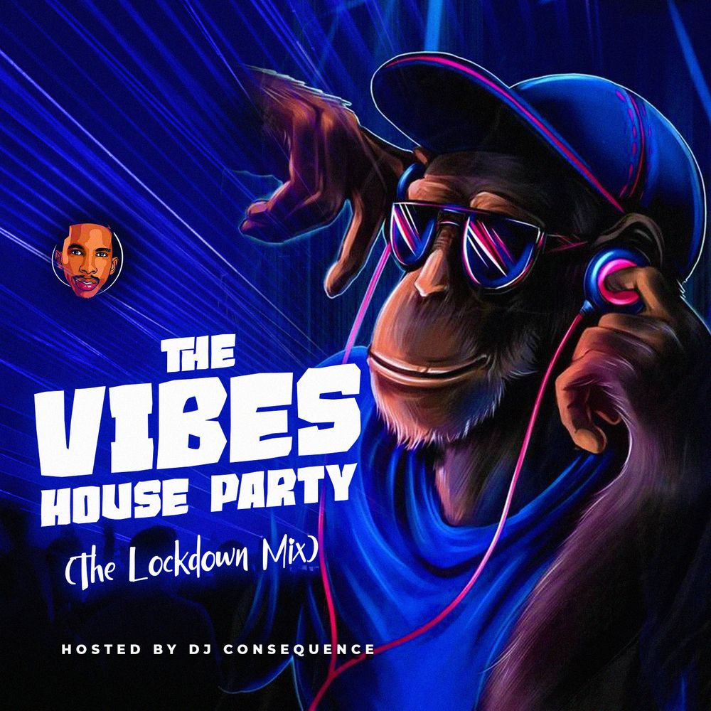 DJ Consequence The Vibes House Party (The Lockdown Mix)