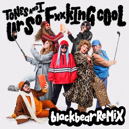 Tones And I Ur So Fking Cool (blackbear Remix)