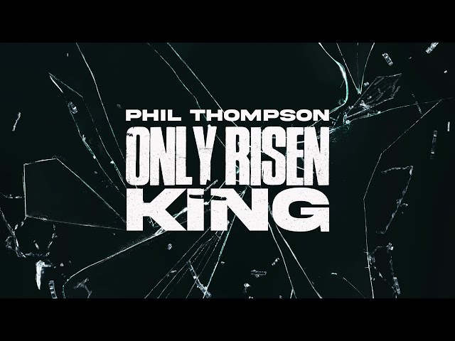 Phil Thompson Only Risen King